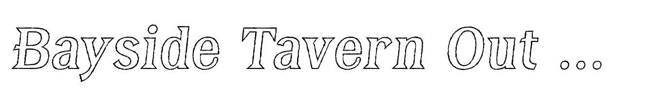 Bayside Tavern Out X Italic
